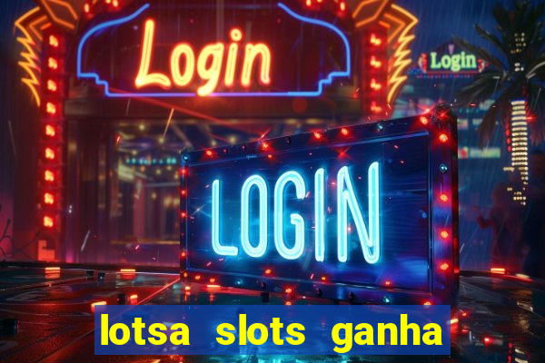 lotsa slots ganha dinheiro de verdade