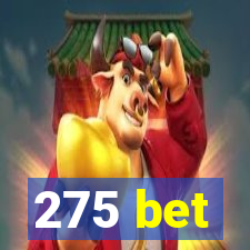 275 bet