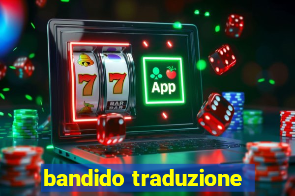 bandido traduzione