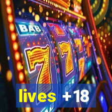 lives +18