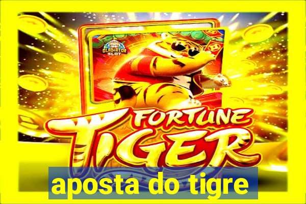 aposta do tigre