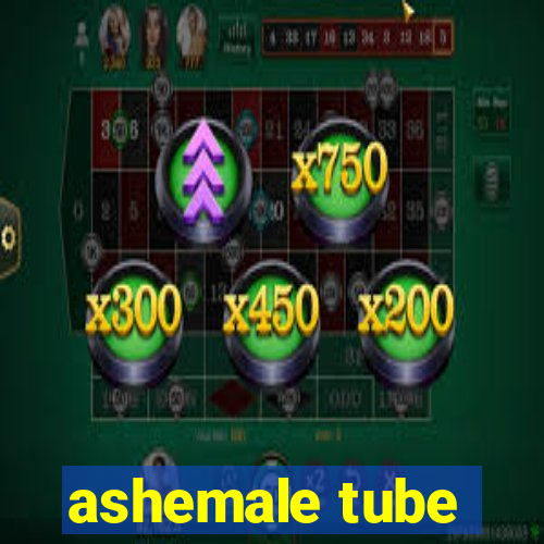 ashemale tube