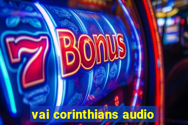 vai corinthians audio