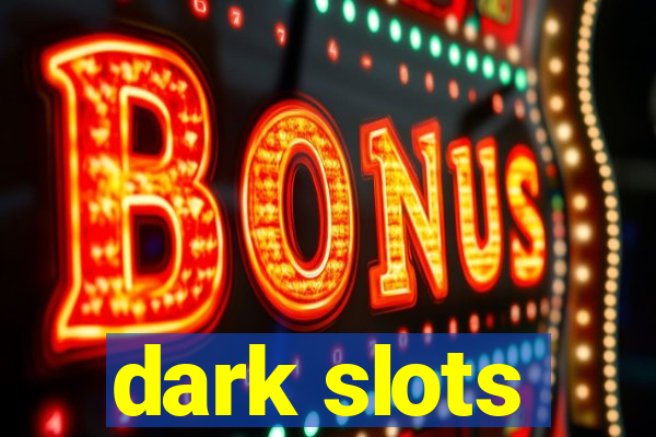 dark slots