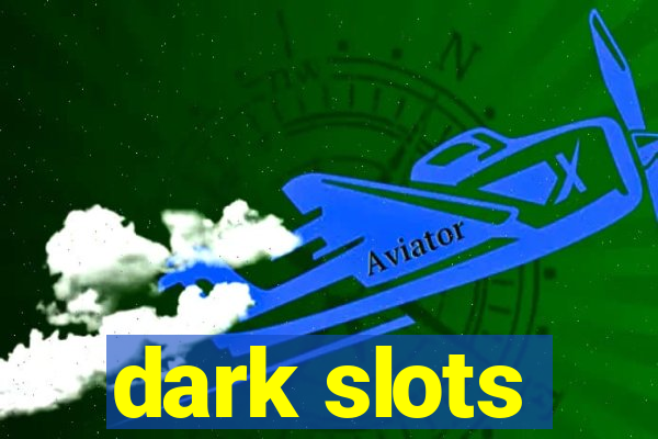 dark slots