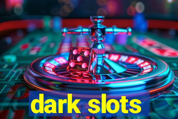 dark slots