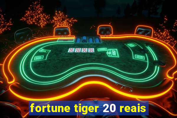 fortune tiger 20 reais