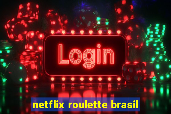 netflix roulette brasil