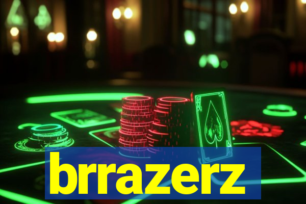 brrazerz