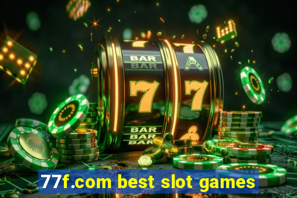 77f.com best slot games