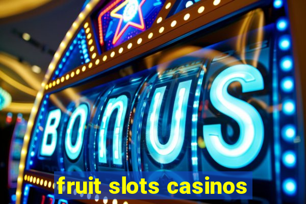 fruit slots casinos