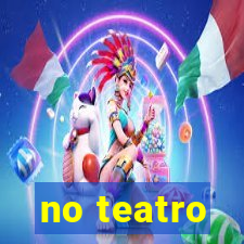 no teatro