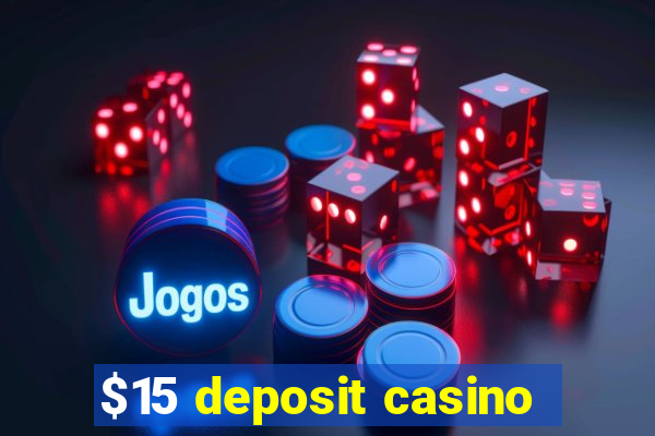 $15 deposit casino