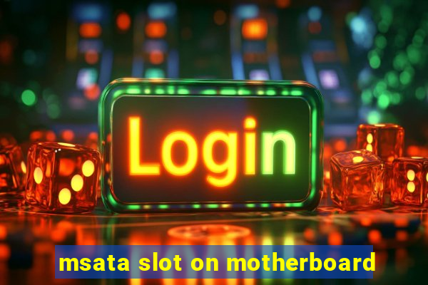 msata slot on motherboard