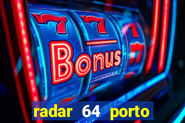 radar 64 porto seguro notícias de hoje