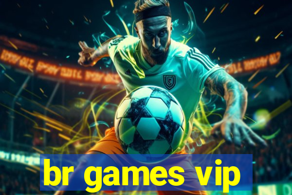 br games vip