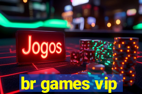 br games vip