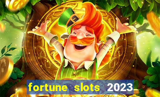 fortune slots 2023 paga mesmo