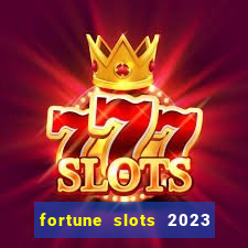 fortune slots 2023 paga mesmo