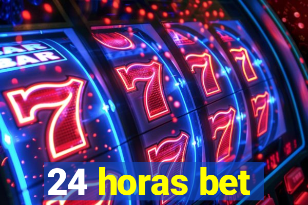 24 horas bet