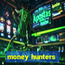 money hunters