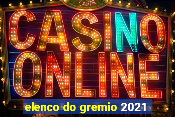 elenco do gremio 2021