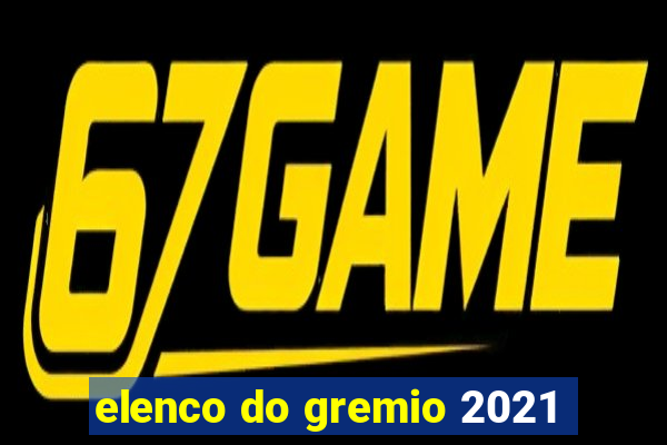 elenco do gremio 2021