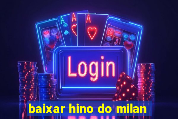 baixar hino do milan