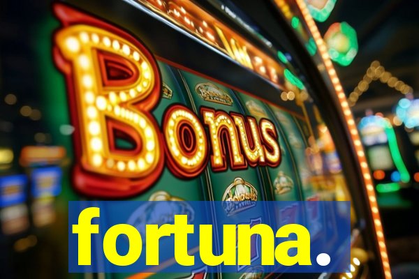 fortuna.