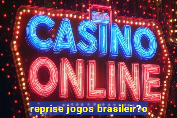 reprise jogos brasileir?o