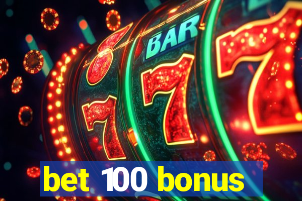 bet 100 bonus