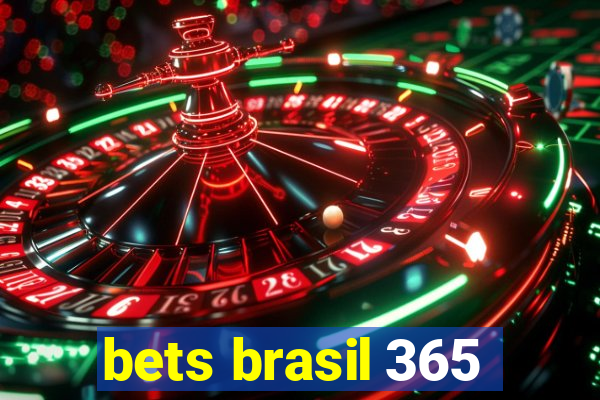 bets brasil 365