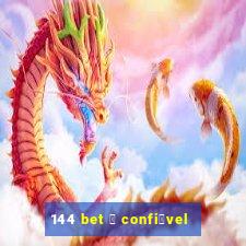 144 bet 茅 confi谩vel