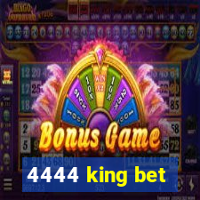 4444 king bet