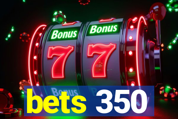 bets 350