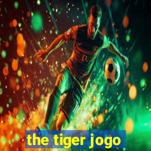 the tiger jogo