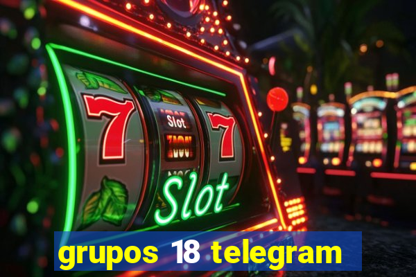 grupos 18 telegram