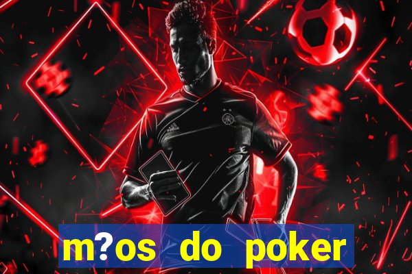 m?os do poker texas holdem