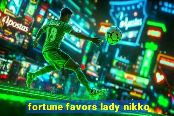 fortune favors lady nikko