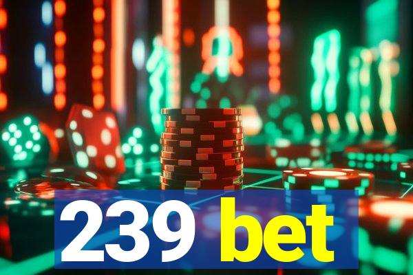 239 bet