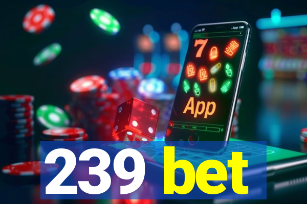 239 bet