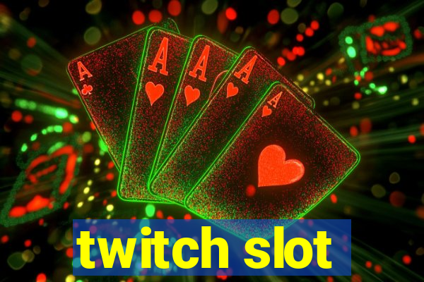 twitch slot