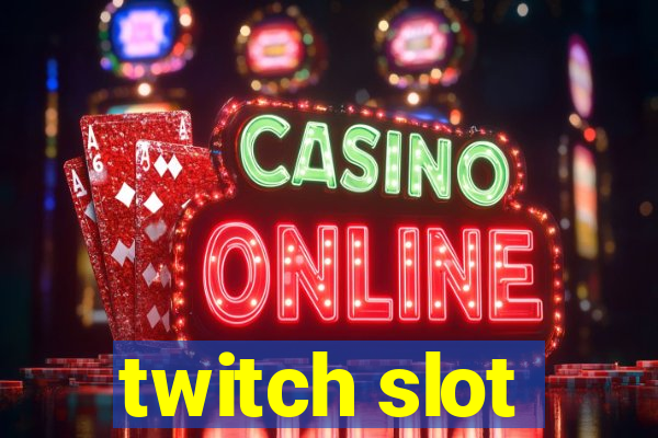 twitch slot