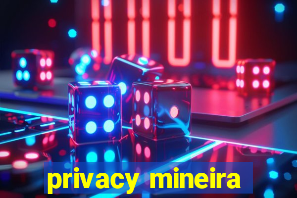 privacy mineira