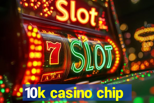 10k casino chip