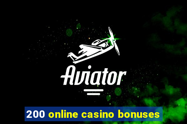 200 online casino bonuses