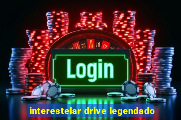 interestelar drive legendado