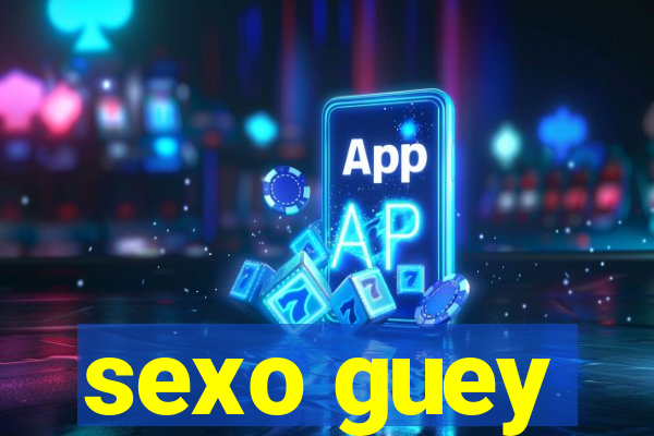 sexo guey