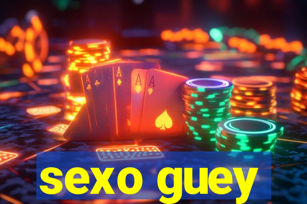 sexo guey