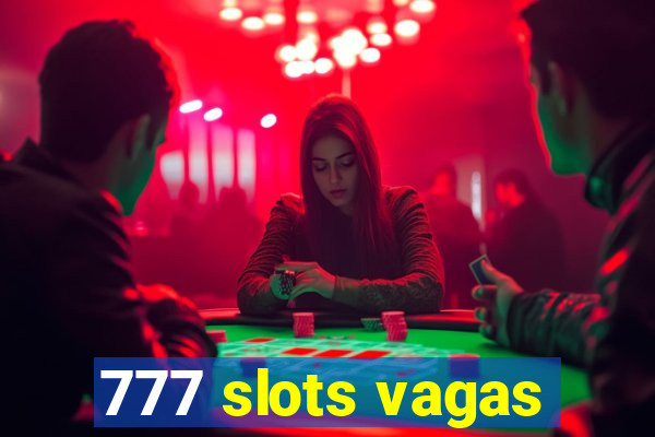 777 slots vagas